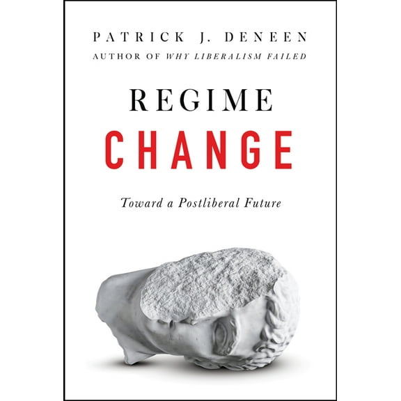 Regime Change: Toward a Postliberal Future, (Hardcover)