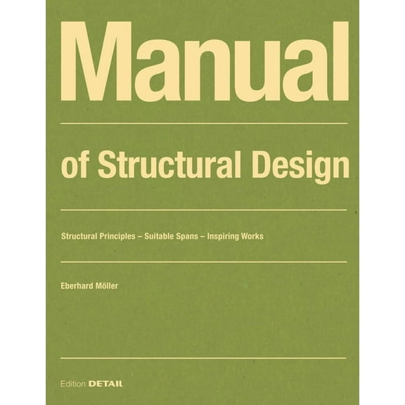 Detail Construction Manuals: Manual of Structural Design: Structural Principles - Suitable Spans - Inspiring Works (Paperback)