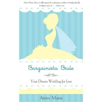Bargainista Bride: Your Dream Wedding for Less, (Hardcover)