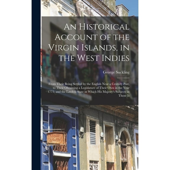 An Historical Account of the Virgin Islands, in the West Indies, (Hardcover)
