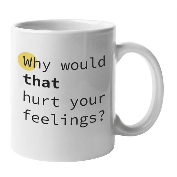 Enneagram Type 8 - Coffee and Tea Mug: Why would that hurt your feelings? (11oz)