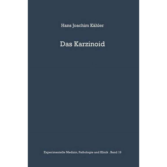 Experimentelle Medizin, Pathologie Und K Das Karzinoid: Klinik, Endokrinologie, Pathologische Anatomie, Pathogenese Und Therapie, Book 19, (Paperback)