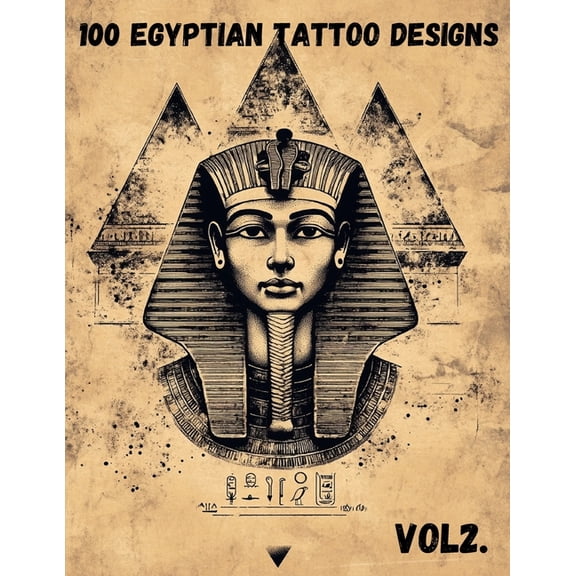 100 Egyptian Tattoo Designs - Vol. 2: Anubis, Ramses, and Mythical Egyptian Symbols for Tattoo Inspiration, Adults, and , (Paperback)