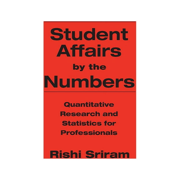 Student Affairs by the Numbers: Quantitative Research and Statistics for Professionals, (Hardcover)