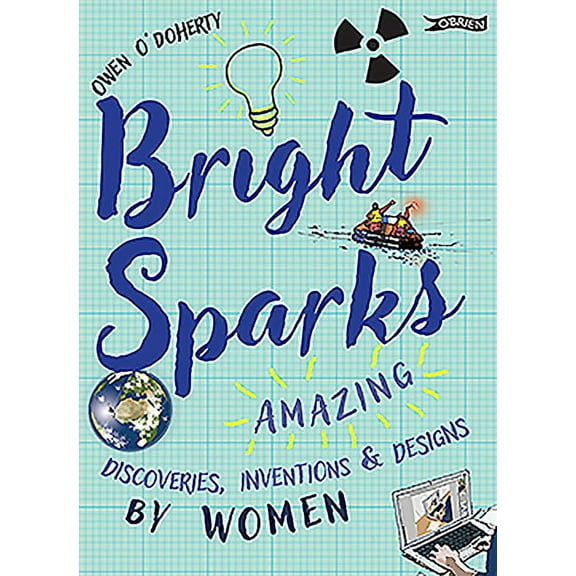 Bright Sparks: Amazing Discoveries, Inventions and Designs by Women (Hardcover)
