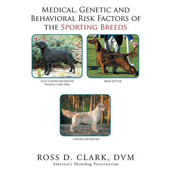Medical, Genetic & Behavioral Risk Factors of the Sporting Breeds (Paperback)