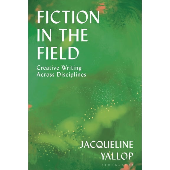 Fiction in the Field: Creative Writing Across Disciplines, (Hardcover)