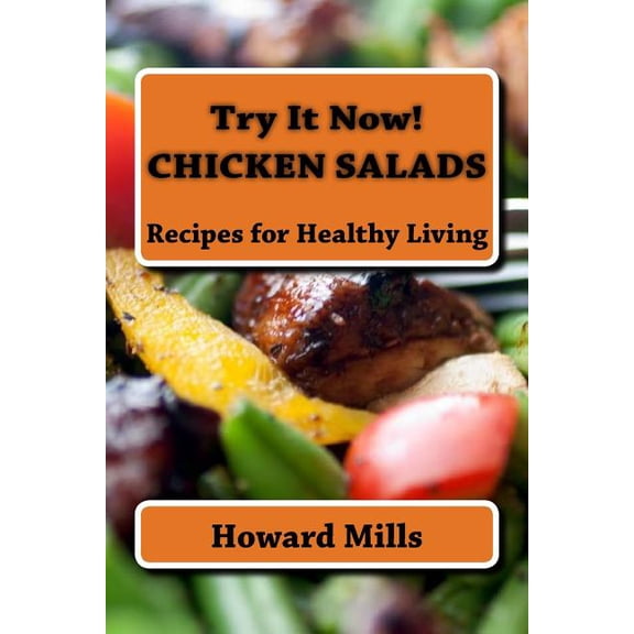 Try It Now! Chicken Salads: Try It Now! CHICKEN SALADS: Recipes for Healthy Living (Paperback)