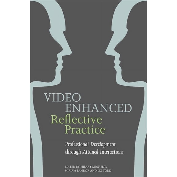 Video Enhanced Reflective Practice: Professional Development Through Attuned Interactions, (Paperback)
