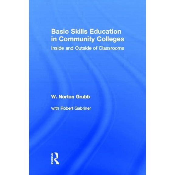 Basic Skills Education in Community Colleges: Inside and Outside of Classrooms, (Hardcover)
