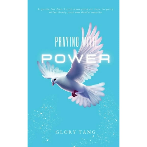 Praying with Power: A guide for Gen Z and everyone on how to pray effectively and see God's results, (Paperback)