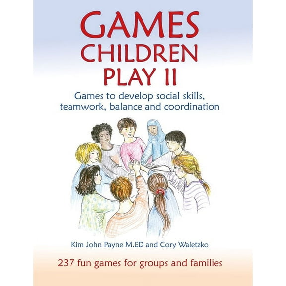 Steiner / Waldorf Education: Games Children Play II : Games to develop social skills, teamwork, balance and coordination (Paperback)