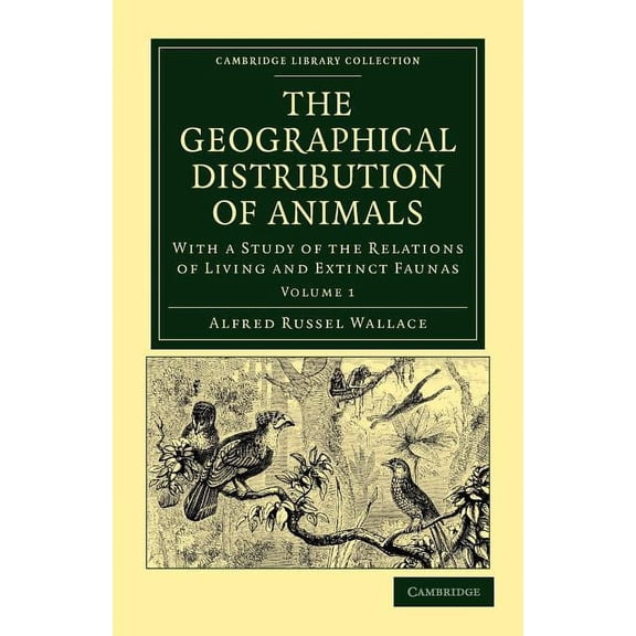 The Geographical Distribution of Animals: With a Study of the Relations of Living and Extinct Faunas as Elucidating the , (Paperback)