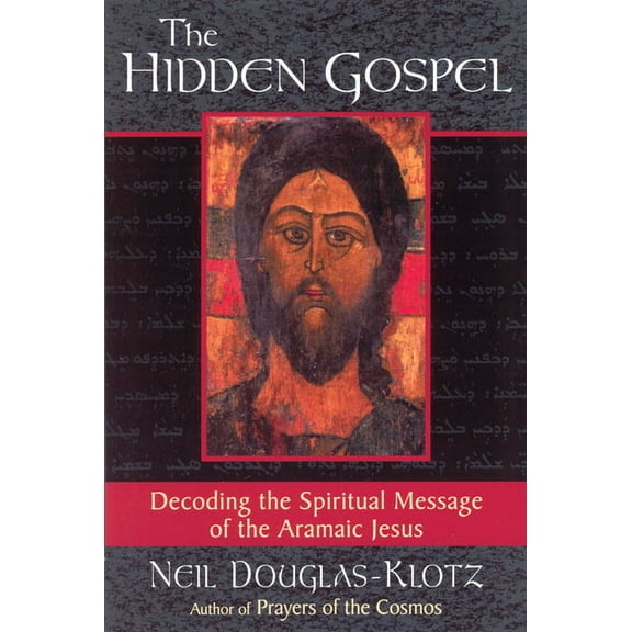 The Hidden Gospel: Decoding the Spiritual Message of the Aramaic Jesus, (Paperback)