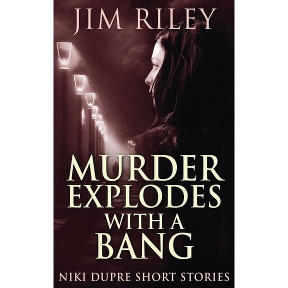 Niki Dupre Short Stories Murder Explodes With A Bang, Book 4, (Hardcover)