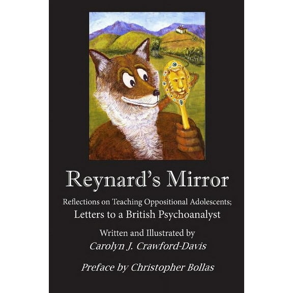 Reynard's Mirror: Reflections on Teaching Oppositional Adolescents; Letters to a British Psychoanalyst (Paperback)