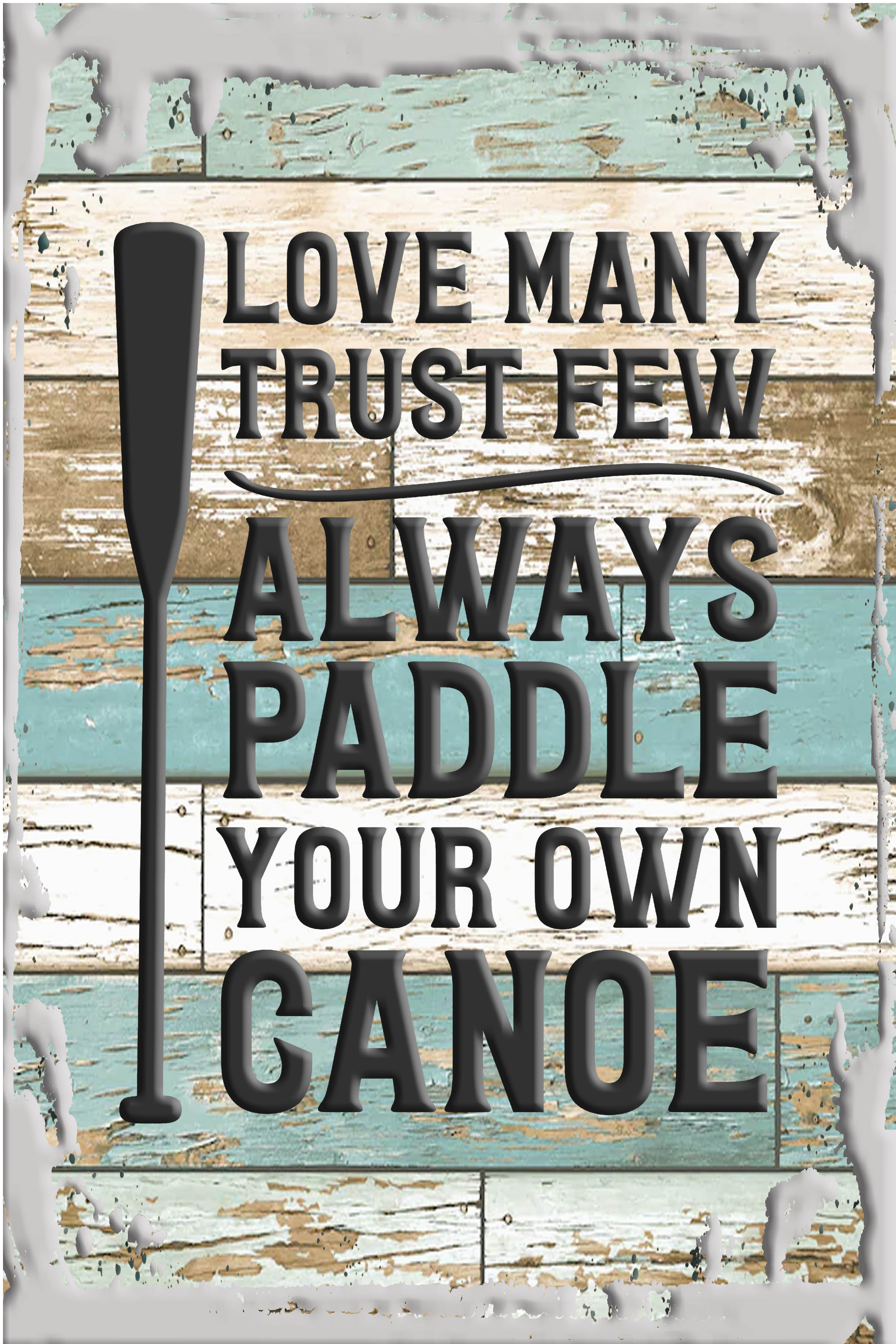 Love many trust few always paddle your own canoe funny adventure White