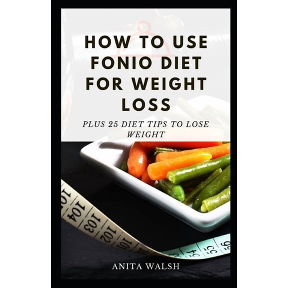 How to Use FONIO Diet for Weight Loss : Plus 25 Diet Tips to Lose Weight (Paperback)