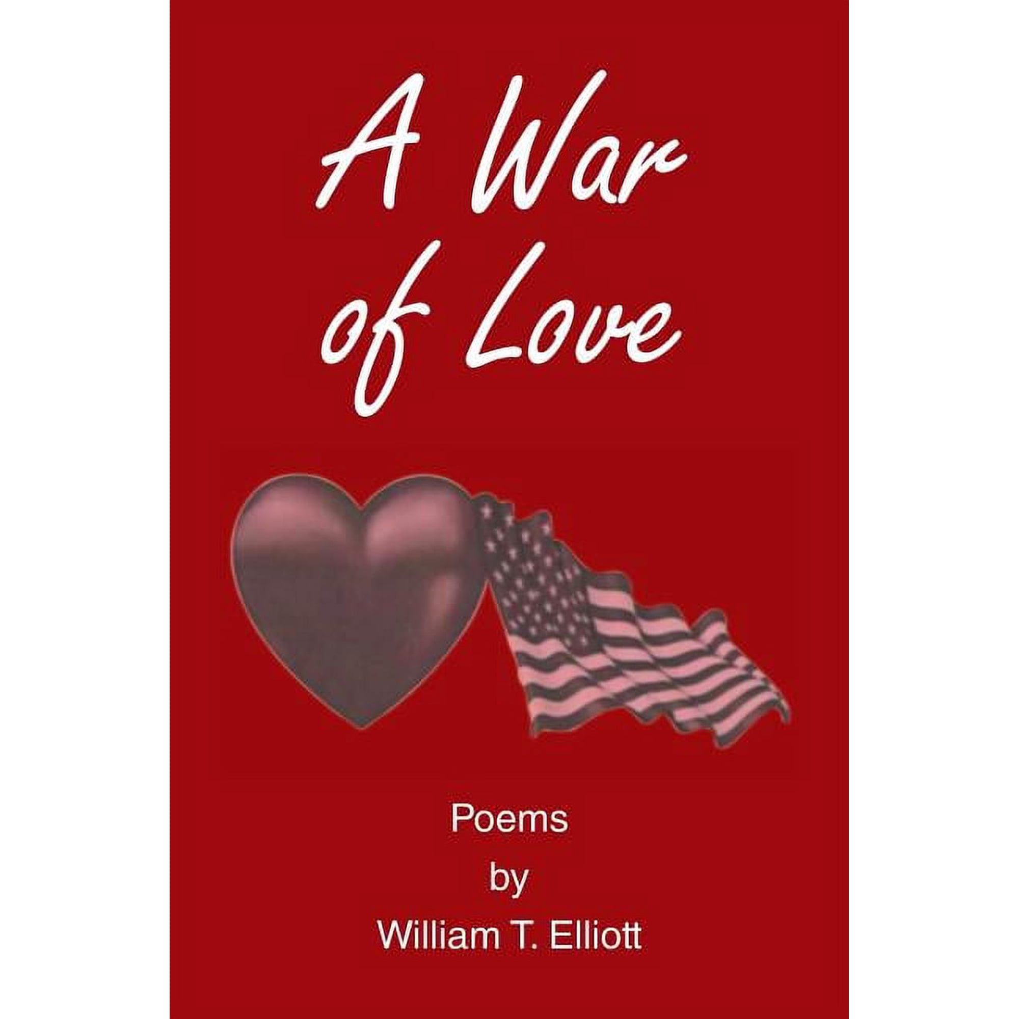 A War of Love: Poems by William T. Elliott (Paperback)