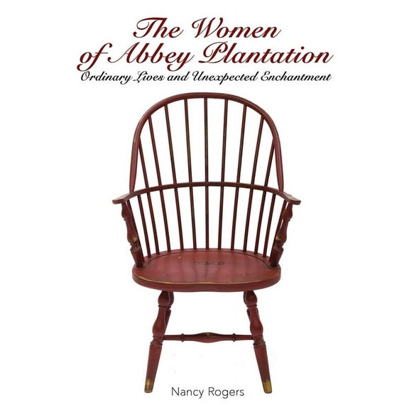 The Women of Abbey Plantation: Ordinary Lives and Unexpected Enchantment, (Paperback)
