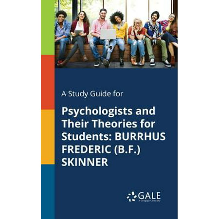 A Study Guide for Psychologists and Their Theories for Students : Burrhus Frederic (B.F.)