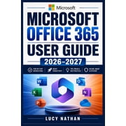 Microsoft Office 365 User Guide 2026-2027: Master Word, Excel, PowerPoint, Outlook, OneDrive, Teams, and Copilot with Pr, (Paperback)