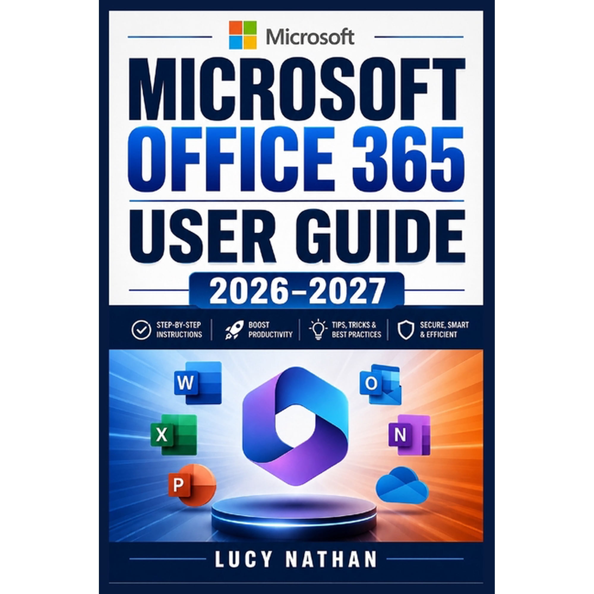 Microsoft Office 365 User Guide 2026-2027: Master Word, Excel, PowerPoint, Outlook, OneDrive, Teams, and Copilot with Pr, (Paperback)
