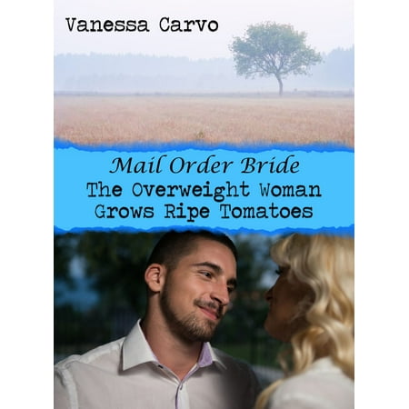 Mail Order Bride: The Overweight Woman Grows Ripe Tomatoes -