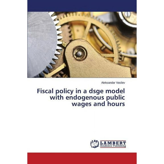 Fiscal policy in a dsge model with endogenous public wages and hours (Paperback)