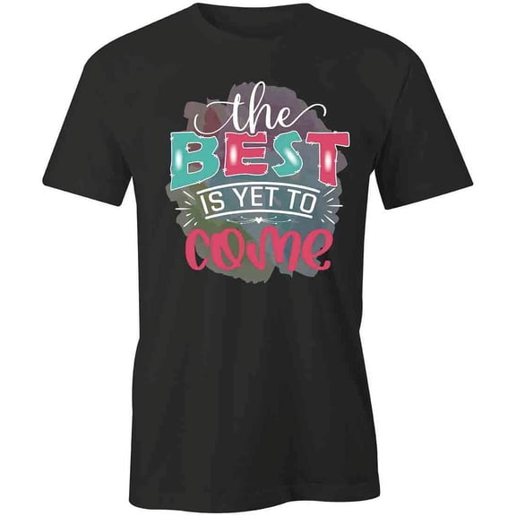 The Best Is T-Shirt | Motivational Inspirational Black Tee Gift
