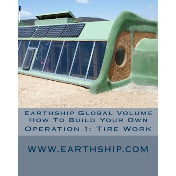 Pre-Owned Earthship Global Volume How to Build Your Own Operation 1: Tire Work: Earthship Global Volume How to Build Your Own, 9780983363613, 0983363617, Paperback,
