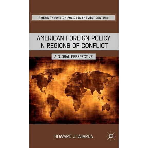American Foreign Policy in the 21st Cent American Foreign Policy in Regions of Conflict: A Global Perspective, (Hardcover)