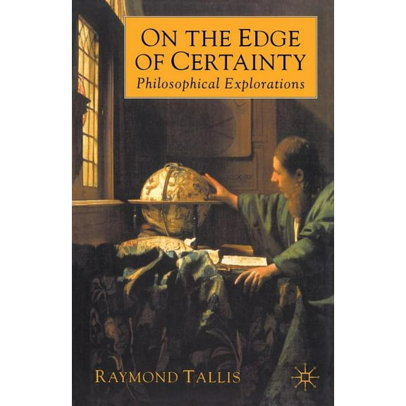 Philosophical Explorations On the Edge of Certainty: Philosophical Explorations, (Paperback)