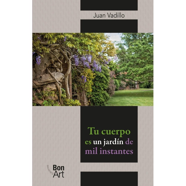 Libro Tu Cuerpo Es Un Jardin De Mil Instantes Tapa Blanda, Autor Juan Vadillo, Editorial Bonilla Artigas Editores