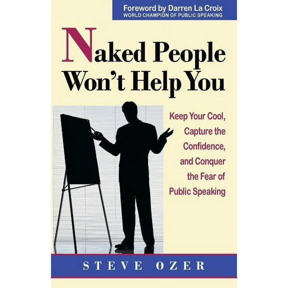 Personal Development Naked People Won't Help You: Keep Your Cool, Capture the Confidence, and Conquer the Fear of Public Speaking, (Paperback)