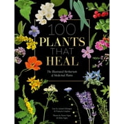 100 Plants That Heal: The Illustrated Herbarium of Medicinal Plants (Hardcover)
