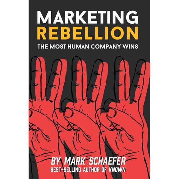 Marketing Rebellion: The Most Human Company Wins, (Hardcover)