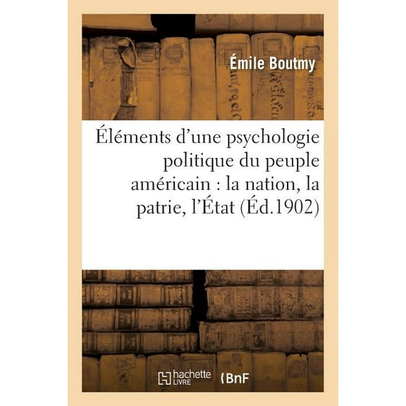 Sciences Sociales: Éléments d'Une Psychologie Politique Du Peuple Américain: La Nation, La Patrie, l'État, La Religion (Paperback)