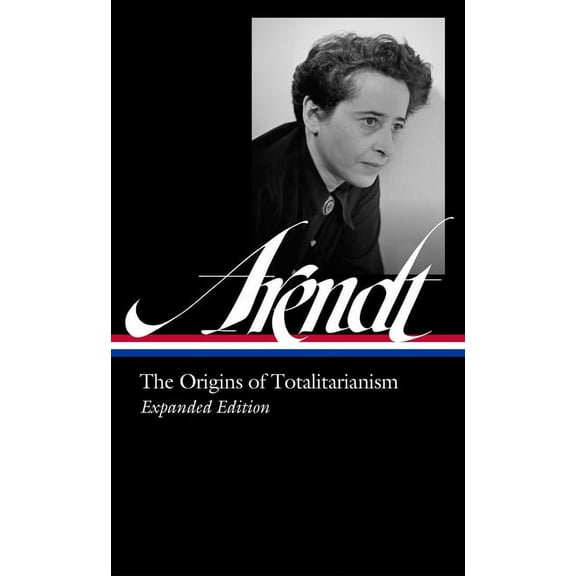 Hannah Arendt: The Origins of Totalitarianism Expanded Edition (Loa #389), (Hardcover)