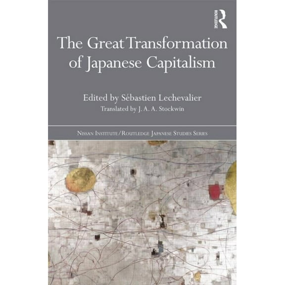 Nissan Institute/Routledge Japanese Stud The Great Transformation of Japanese Capitalism, (Hardcover)