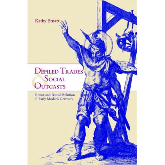 Pre-Owned Defiled Trades and Social Outcasts: Honor and Ritual Pollution in Early Modern Germany (Paperback) 0521027217 9780521027212