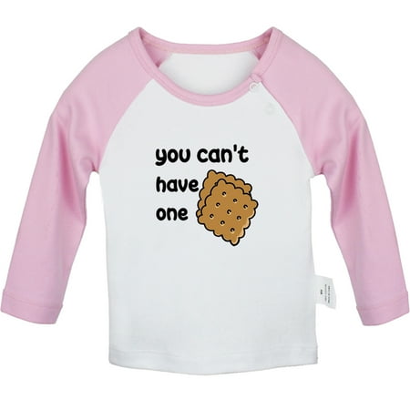 

You Can t Have One Funny T shirt For Baby Newborn Babies T-shirts Infant Tops 0-24M Kids Graphic Tees Clothing (Long Pink Raglan T-shirt 12-18 Months)
