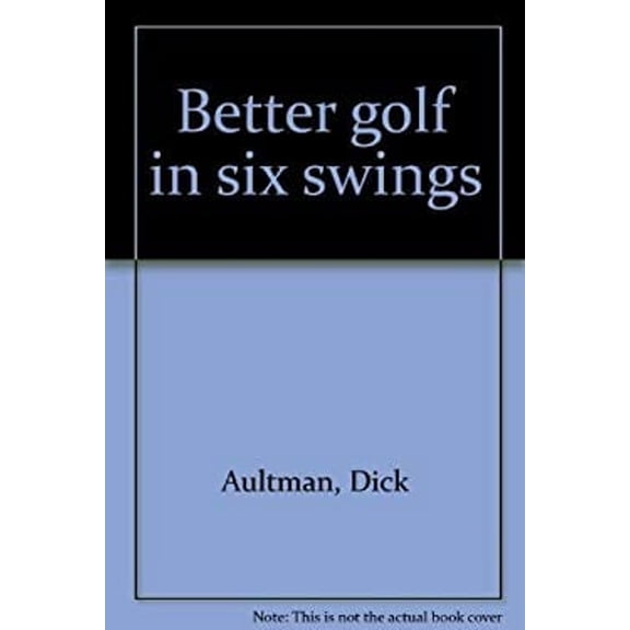 Pre-Owned Better golf in six swings (Hardcover) 0914178512 9780914178514