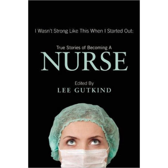 Pre-Owned I Wasn't Strong Like This When I Started Out: True Stories of Becoming a Nurse