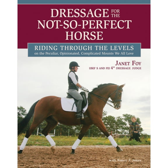 Pre-Owned Dressage for the Not-So-Perfect Horse: Riding Through the Levels on the Peculiar, Opinionated, Complicated Mounts We All Love (Hardcover) 157076509X 9781570765094