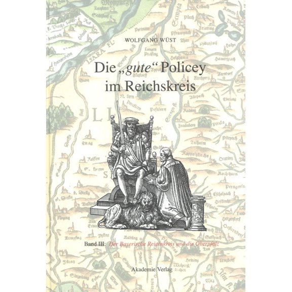 Die Gute Policey Im Bayerischen Reichskreis Und in Der Oberpfalz, (Hardcover)