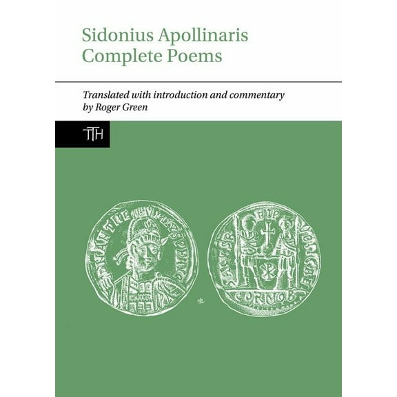 Translated Texts for Historians Sidonius Apollinaris Complete Poems, Book 76, (Hardcover)