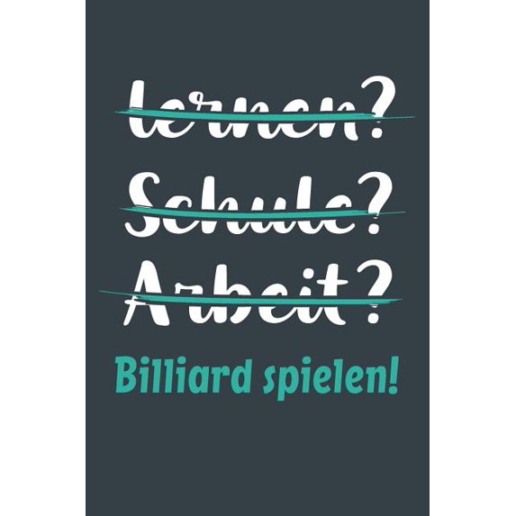 lernen? Schule? Arbeit? Billiard spielen! : Notizbuch - tolles Geschenk für Notizen, Scribbeln und Erinnerungen aufbewahren - liniert mit 100 Seiten (Paperback)