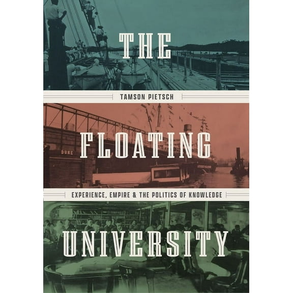 The Floating University : Experience, Empire, and the Politics of Knowledge (Edition 1) (Hardcover)