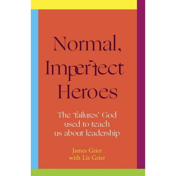 Normal, Imperfect Heroes: The 'Failures' God Used to Teach Us about Leadership, (Paperback)
